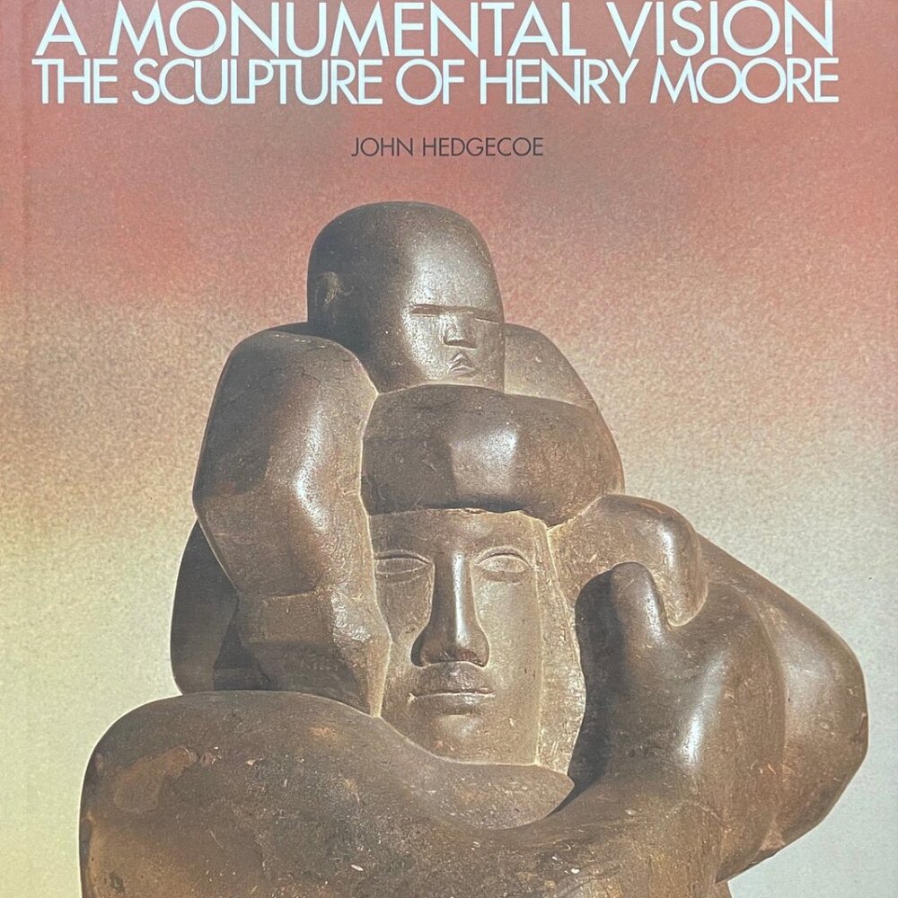 A Monumental Vision, The Sculpture of Henry Moore by John Hedgecoe